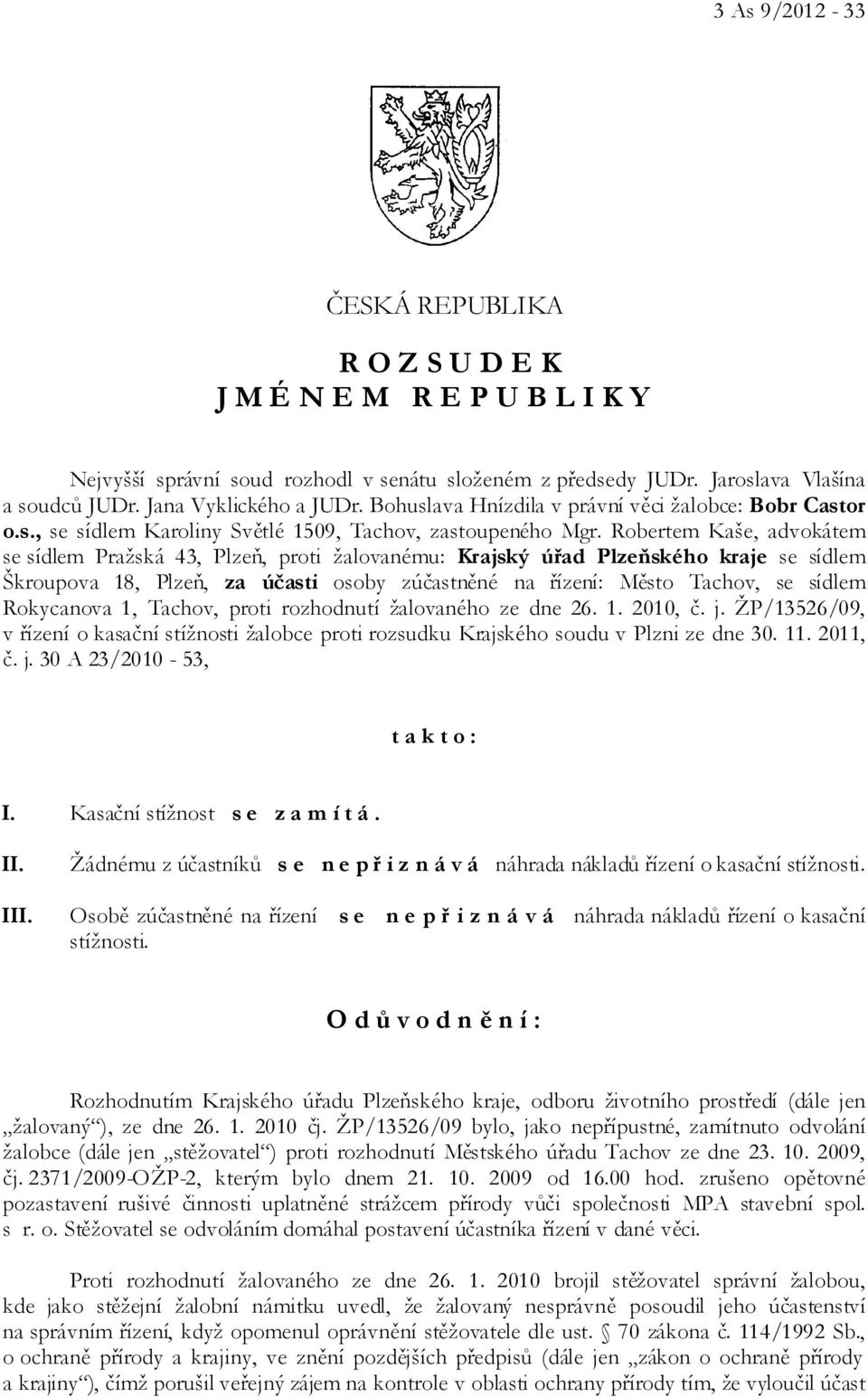 Robertem Kaše, advokátem se sídlem Pražská 43, Plzeň, proti žalovanému: Krajský úřad Plzeňského kraje se sídlem Škroupova 18, Plzeň, za účasti osoby zúčastněné na řízení: Město Tachov, se sídlem
