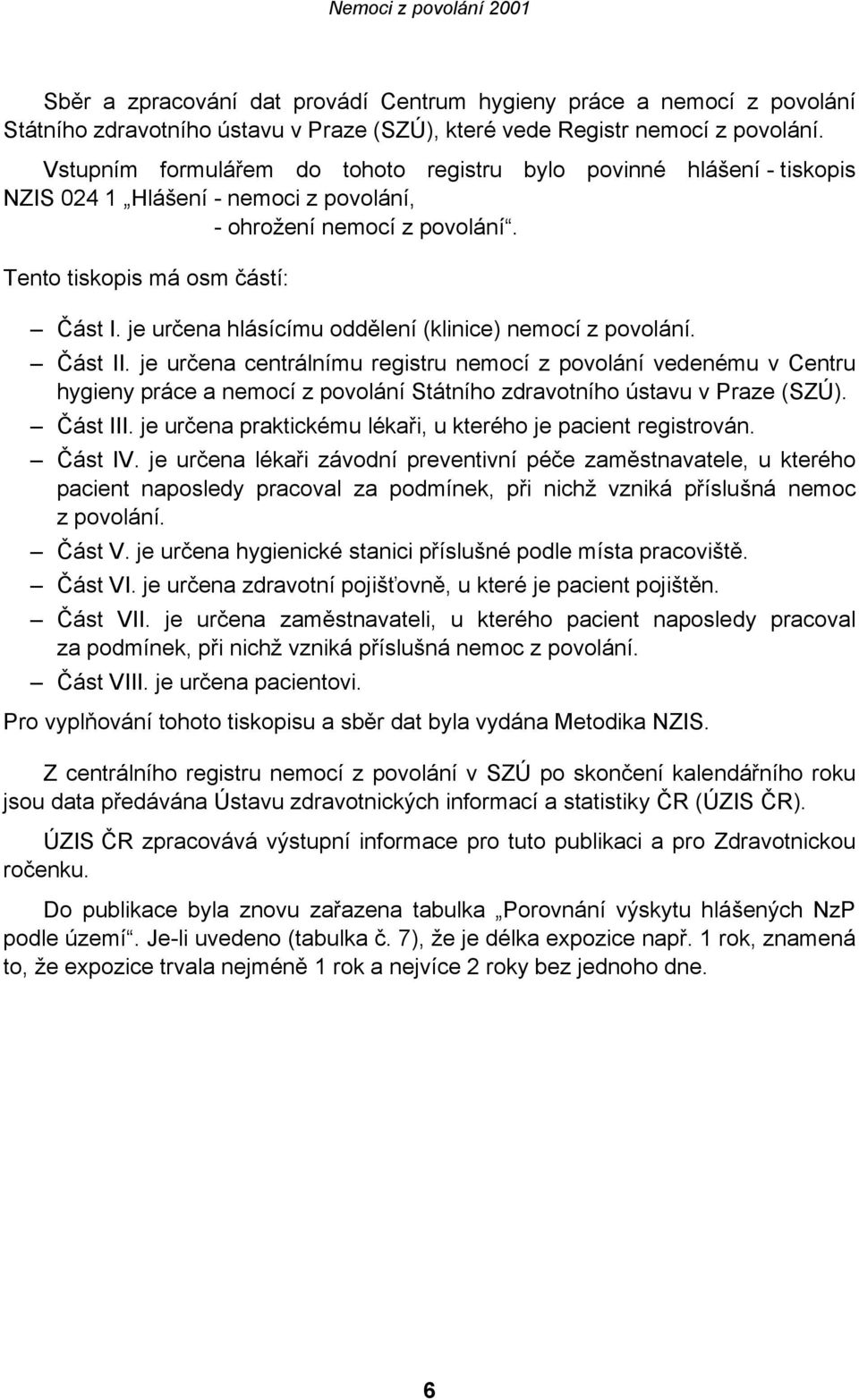 je určena hlásícímu oddělení (klinice) nemocí z povolání. Část II.