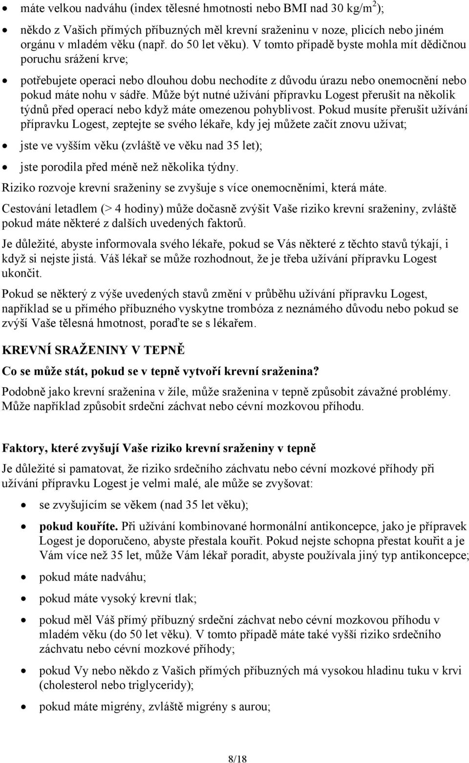 Může být nutné užívání přípravku Logest přerušit na několik týdnů před operací nebo když máte omezenou pohyblivost.