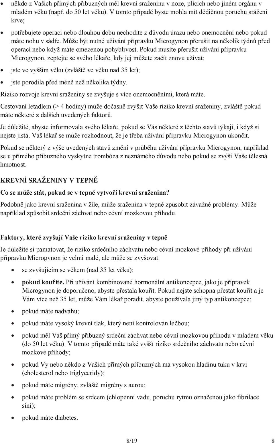 Může být nutné užívání přípravku Microgynon přerušit na několik týdnů před operací nebo když máte omezenou pohyblivost.