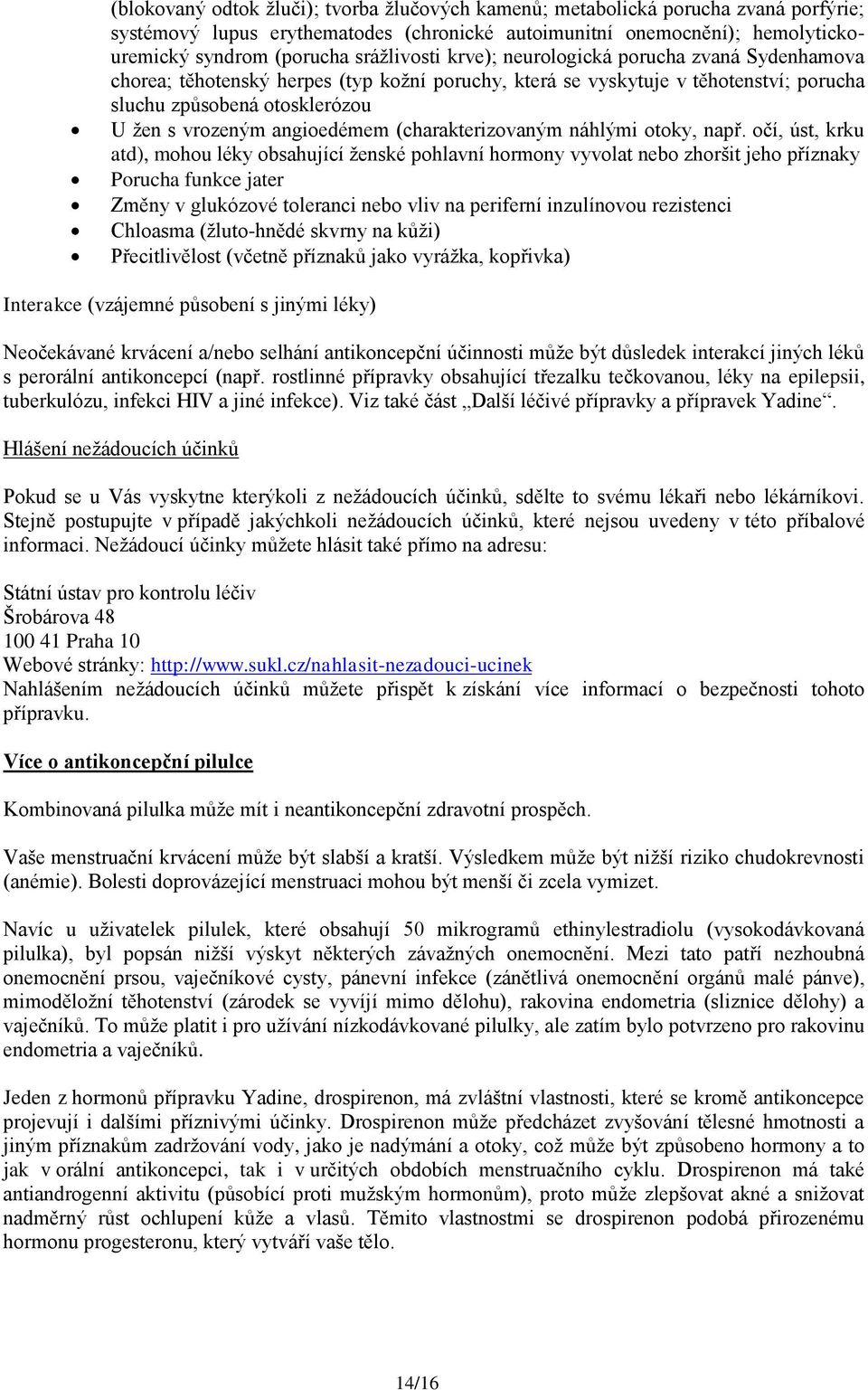 angioedémem (charakterizovaným náhlými otoky, např.