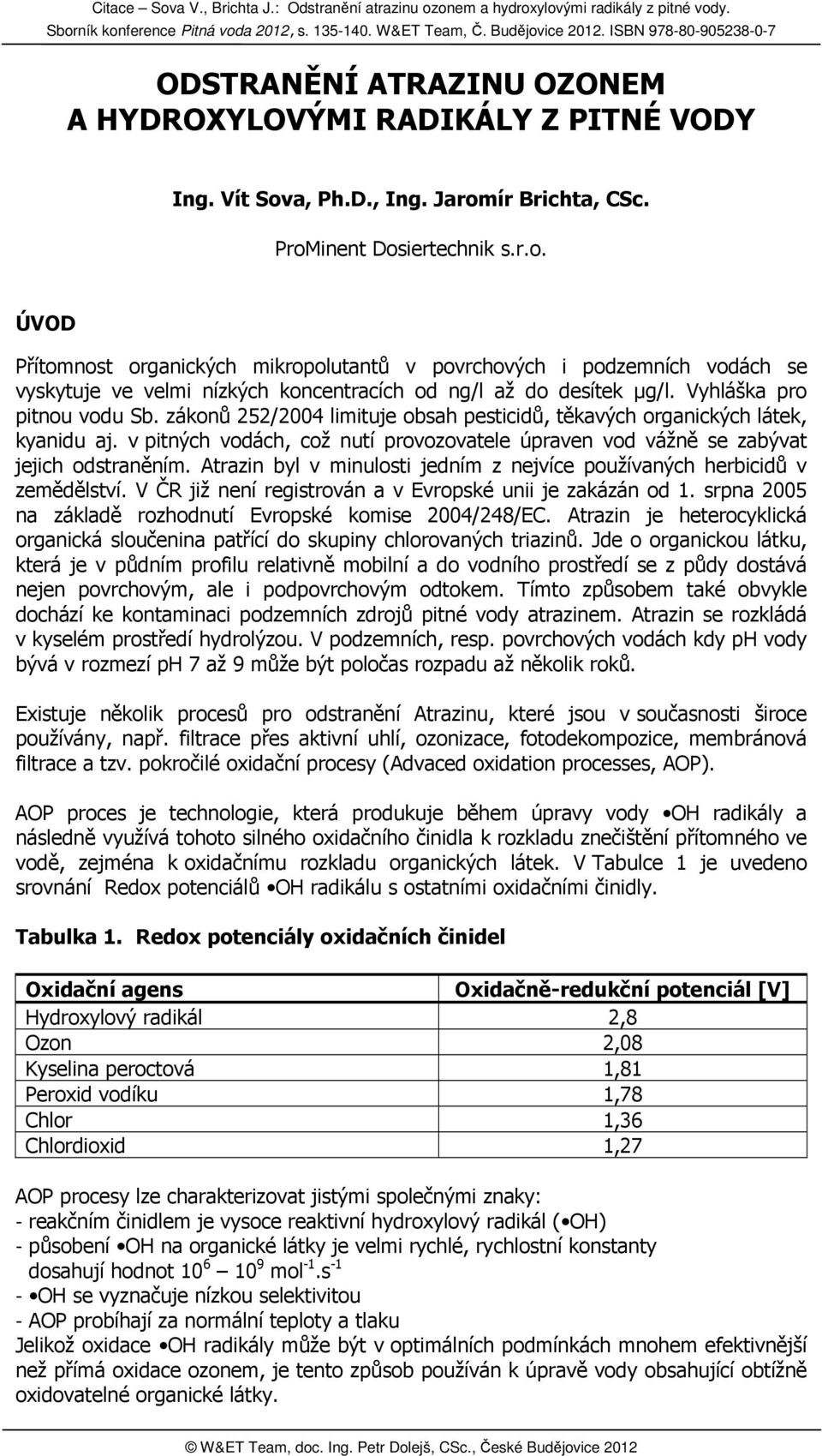 Vyhláška pro pitnou vodu Sb. zákonů 252/2004 limituje obsah pesticidů, těkavých organických látek, kyanidu aj. v pitných vodách, což nutí provozovatele úpraven vod vážně se zabývat jejich odstraněním.