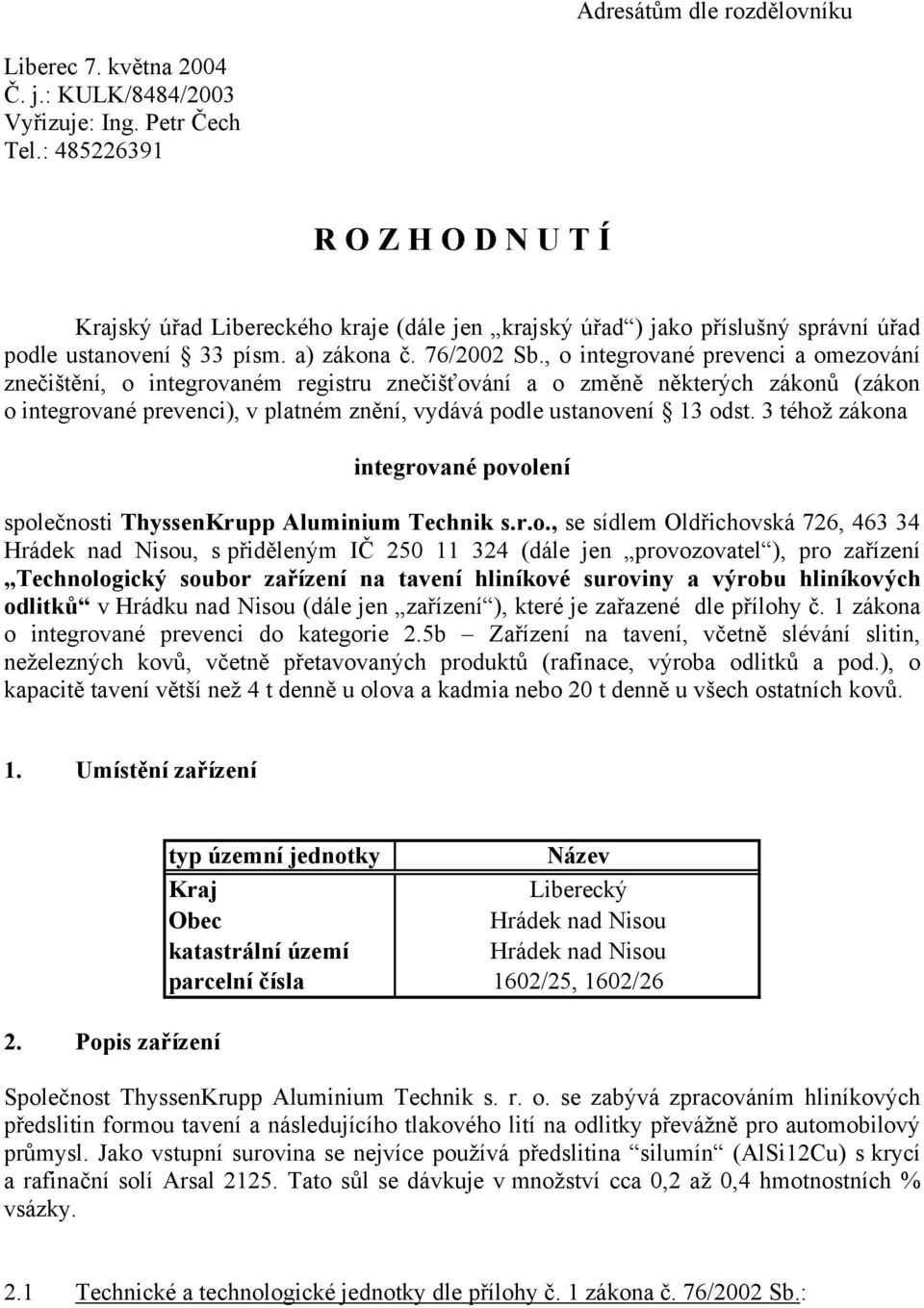 , o integrované prevenci a omezování znečištění, o integrovaném registru znečišťování a o změně některých zákonů (zákon o integrované prevenci), v platném znění, vydává podle ustanovení 13 odst.