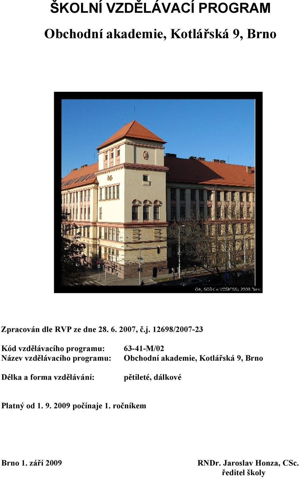 12698/2007-23 Kód vzdělávacího programu: Název vzdělávacího programu: Délka a forma