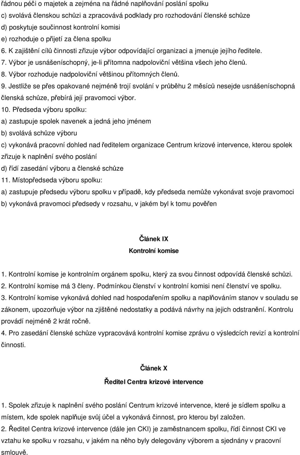 Výbor je usnášeníschopný, je-li přítomna nadpoloviční většina všech jeho členů. 8. Výbor rozhoduje nadpoloviční většinou přítomných členů. 9.