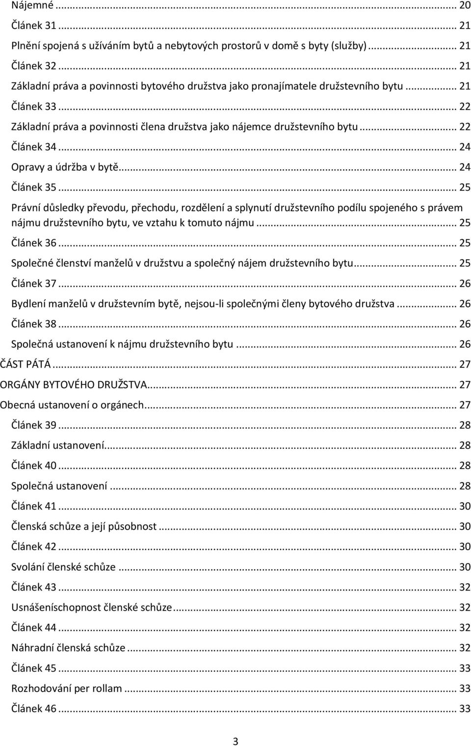 .. 24 Opravy a údržba v bytě... 24 Článek 35... 25 Právní důsledky převodu, přechodu, rozdělení a splynutí družstevního podílu spojeného s právem nájmu družstevního bytu, ve vztahu k tomuto nájmu.