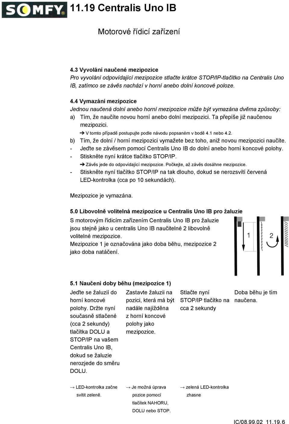 V tomto případě postupujte podle návodu popsaném v bodě 4.1 nebo 4.2. b) Tím, že dolní / horní mezipozici vymažete bez toho, aniž novou mezipozici naučíte.