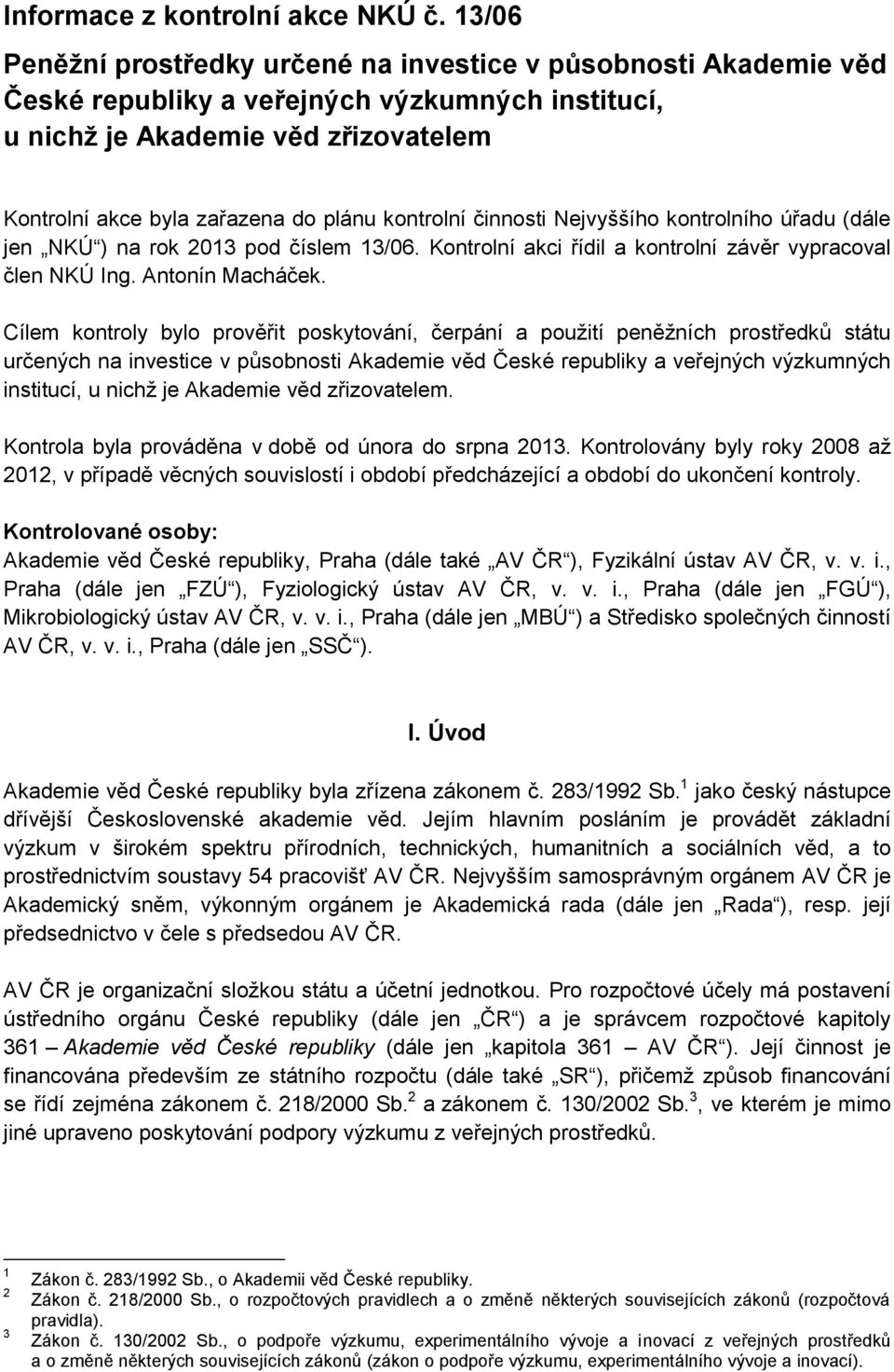 kontrolní činnosti Nejvyššího kontrolního úřadu (dále jen NKÚ ) na rok 2013 pod číslem 13/06. Kontrolní akci řídil a kontrolní závěr vypracoval člen NKÚ Ing. Antonín Macháček.