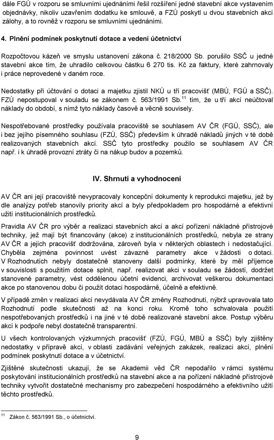 porušilo SSČ u jedné stavební akce tím, že uhradilo celkovou částku 6 270 tis. Kč za faktury, které zahrnovaly i práce neprovedené v daném roce.