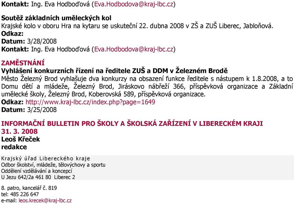 2008, a to Domu dětí a mládeže, Železný Brod, Jiráskovo nábřeží 366, příspěvková organizace a Základní umělecké školy, Železný Brod, Koberovská 589, příspěvková organizace. Odkaz: http://www.kraj-lbc.