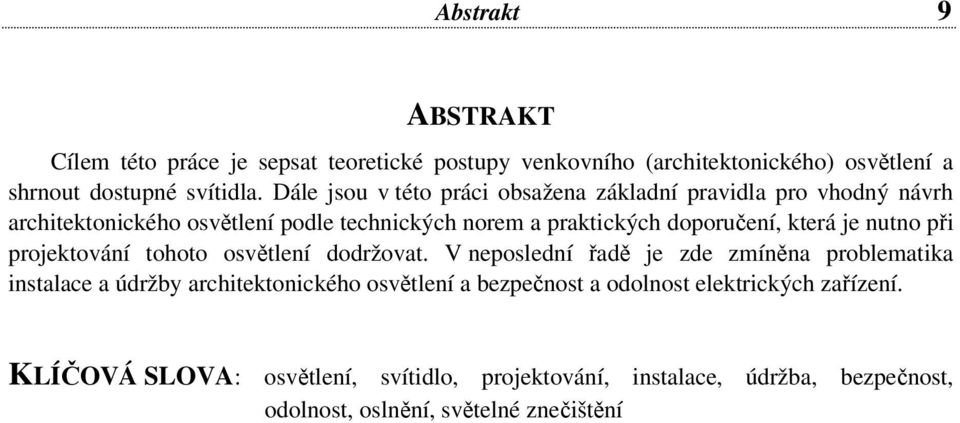 která je nutno při projektování tohoto osvětlení dodržovat.