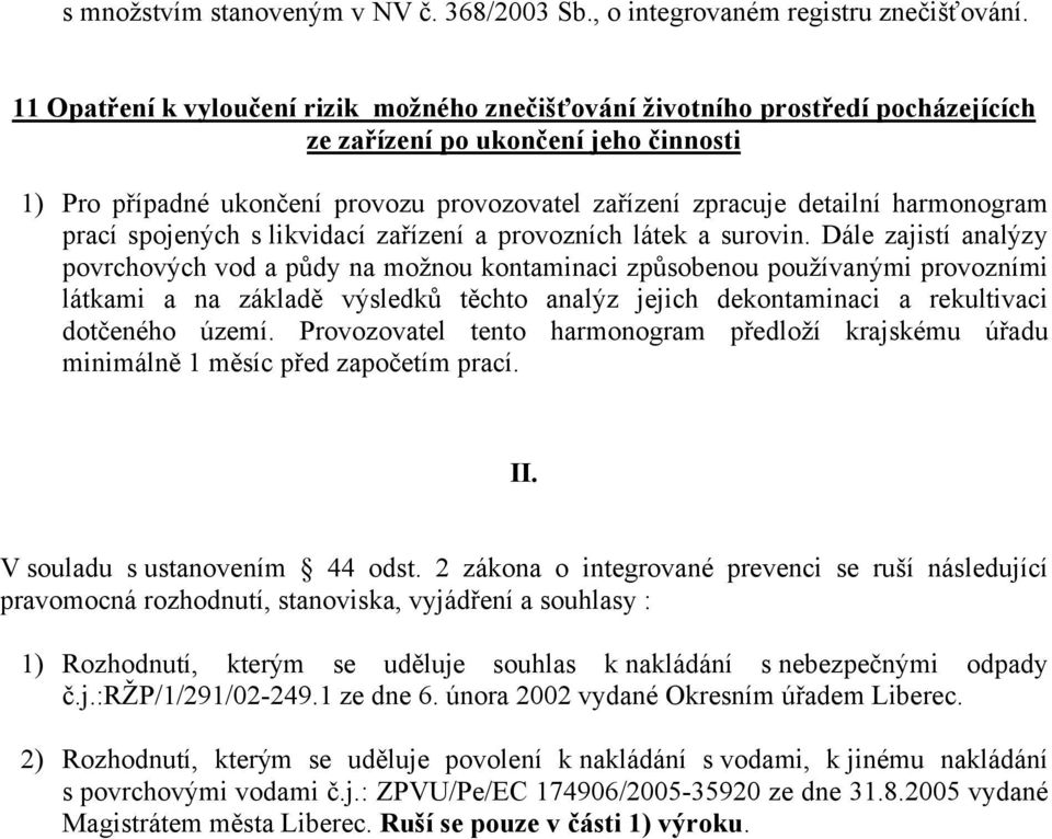 harmonogram prací spojených s likvidací zařízení a provozních látek a surovin.