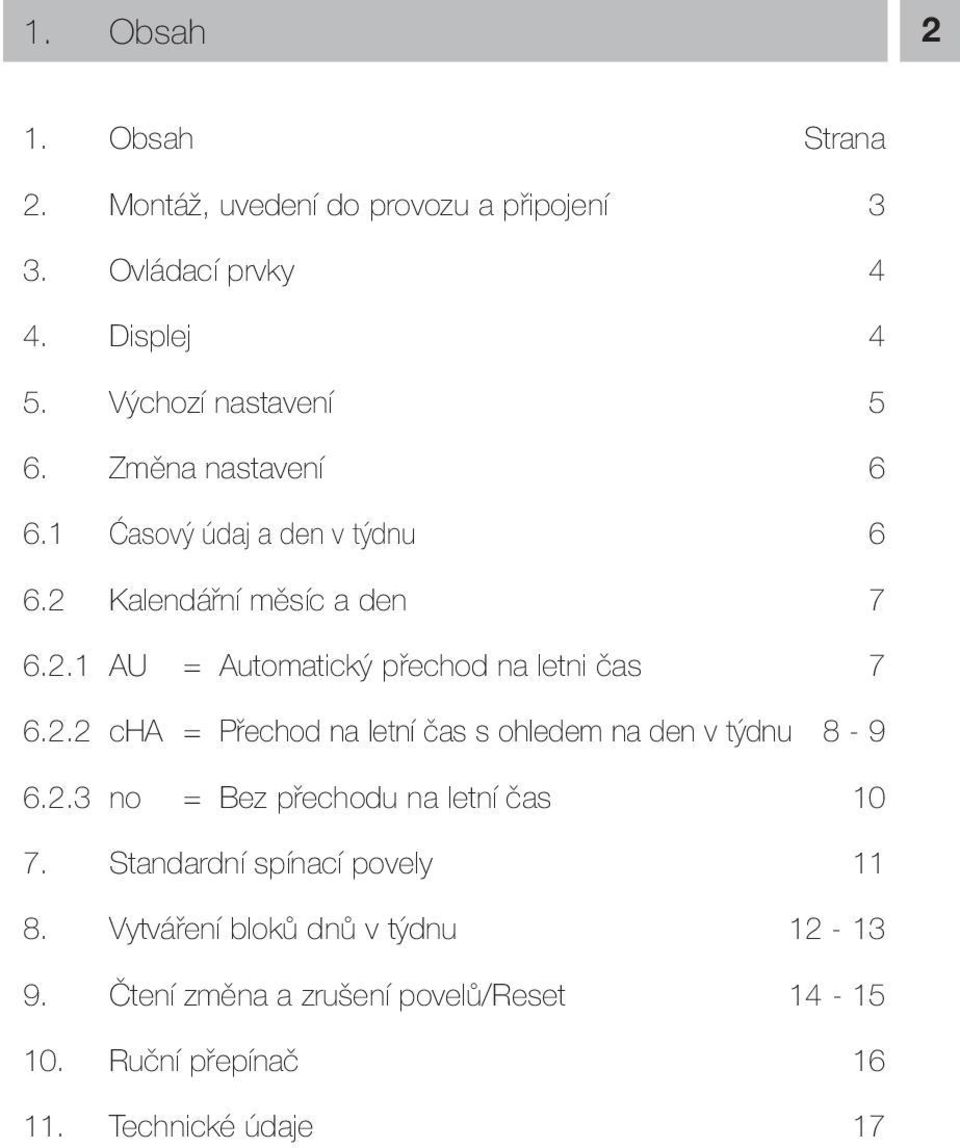 2.3 no = Bez přechodu na letní čas 10 7. Standardní spínací povely 11 8. Vytváření bloků dnů v týdnu 12-13 9.