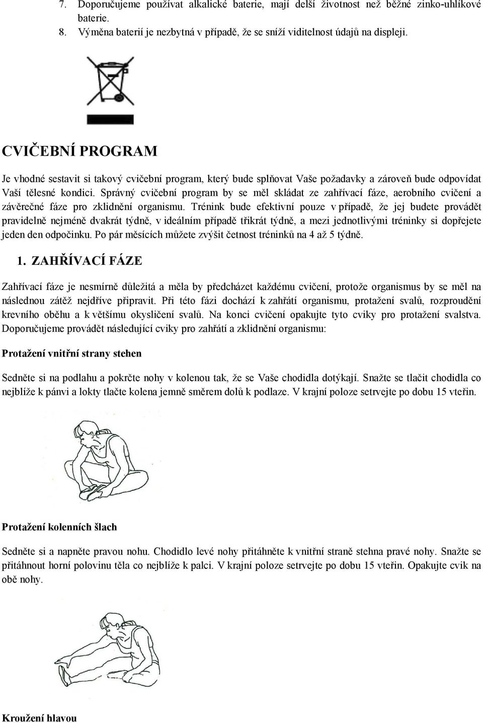 Správný cvičební program by se měl skládat ze zahřívací fáze, aerobního cvičení a závěrečné fáze pro zklidnění organismu.