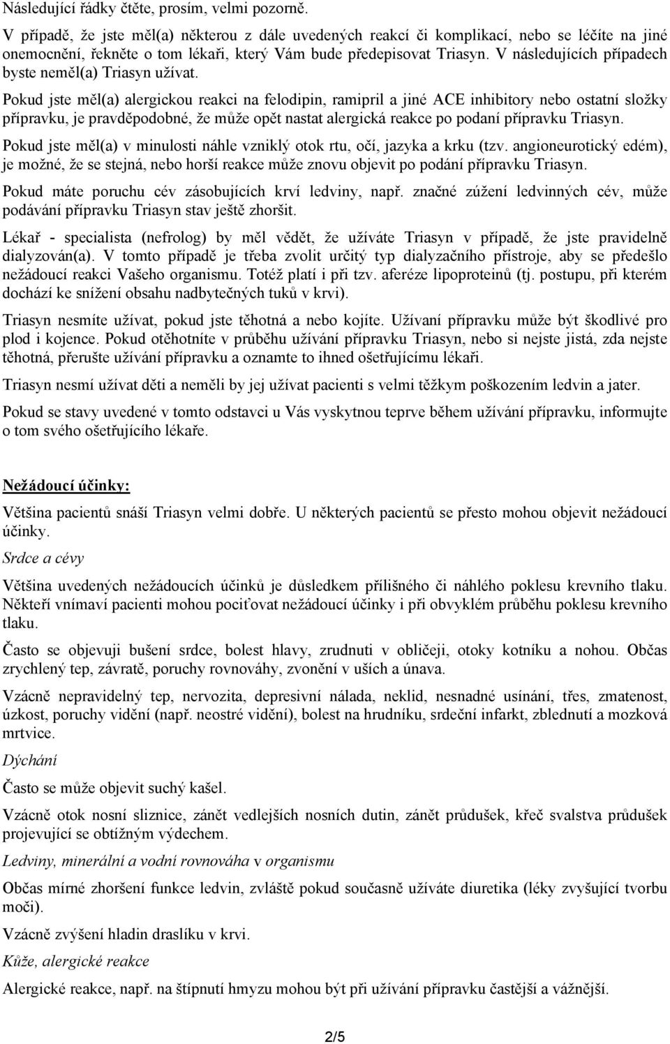 V následujících případech byste neměl(a) Triasyn užívat.