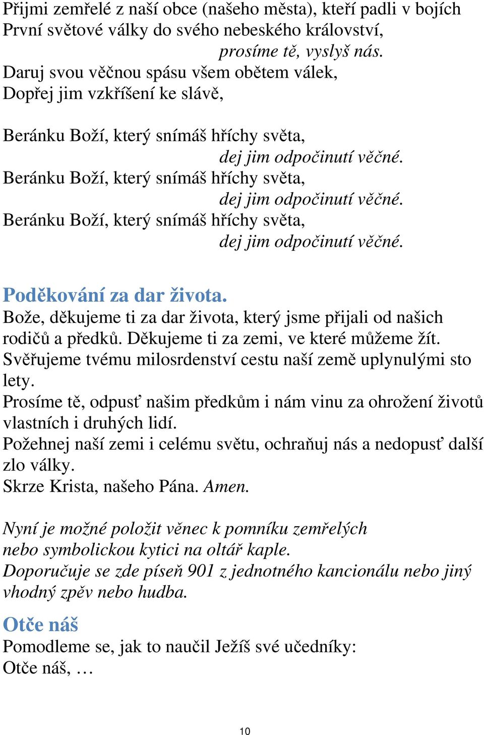 Beránku Boží, který snímáš hříchy světa, dej jim odpočinutí věčné. Beránku Boží, který snímáš hříchy světa, dej jim odpočinutí věčné. Poděkování za dar života.