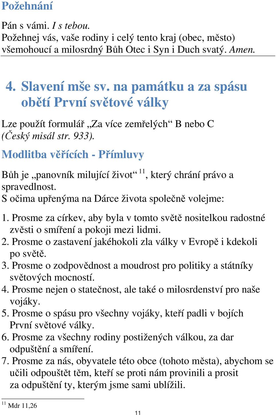 Modlitba věřících - Přímluvy Bůh je panovník milující život 11, který chrání právo a spravedlnost. S očima upřenýma na Dárce života společně volejme: 1.