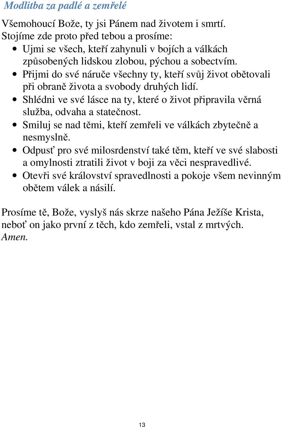 Přijmi do své náruče všechny ty, kteří svůj život obětovali při obraně života a svobody druhých lidí. Shlédni ve své lásce na ty, které o život připravila věrná služba, odvaha a statečnost.