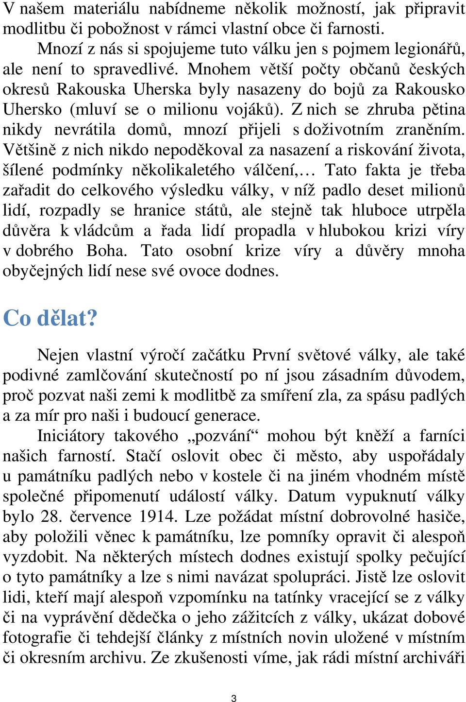 Z nich se zhruba pětina nikdy nevrátila domů, mnozí přijeli s doživotním zraněním.