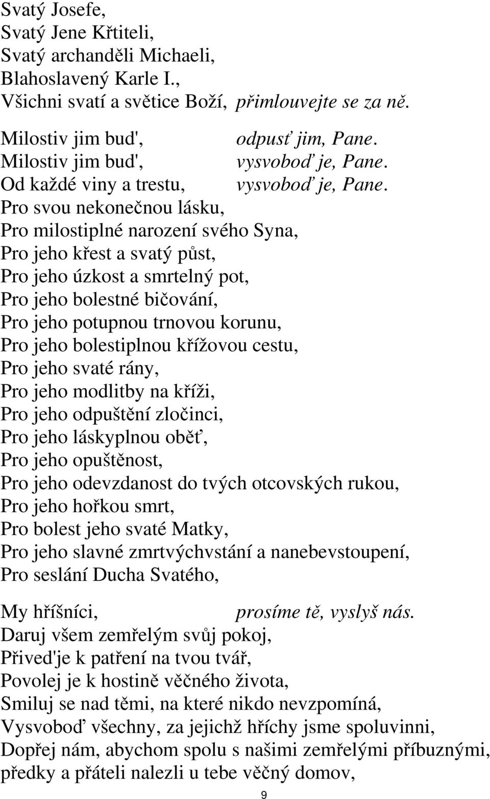 Pro svou nekonečnou lásku, Pro milostiplné narození svého Syna, Pro jeho křest a svatý půst, Pro jeho úzkost a smrtelný pot, Pro jeho bolestné bičování, Pro jeho potupnou trnovou korunu, Pro jeho