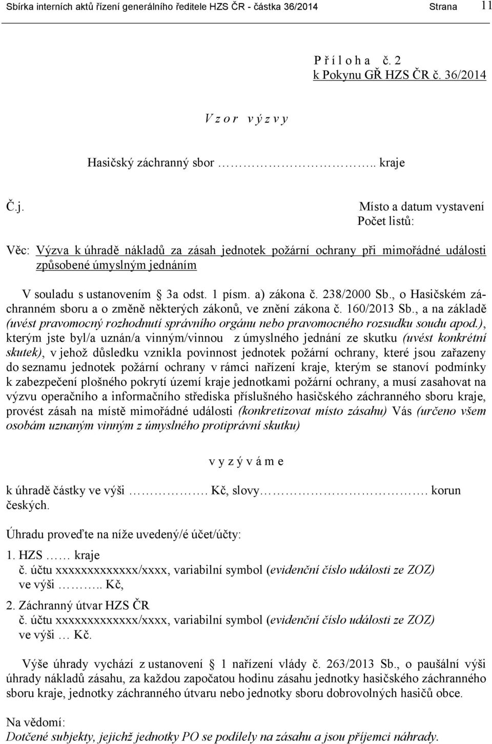 a) zákona č. 238/2000 Sb., o Hasičském záchranném sboru a o změně některých zákonů, ve znění zákona č. 160/2013 Sb.