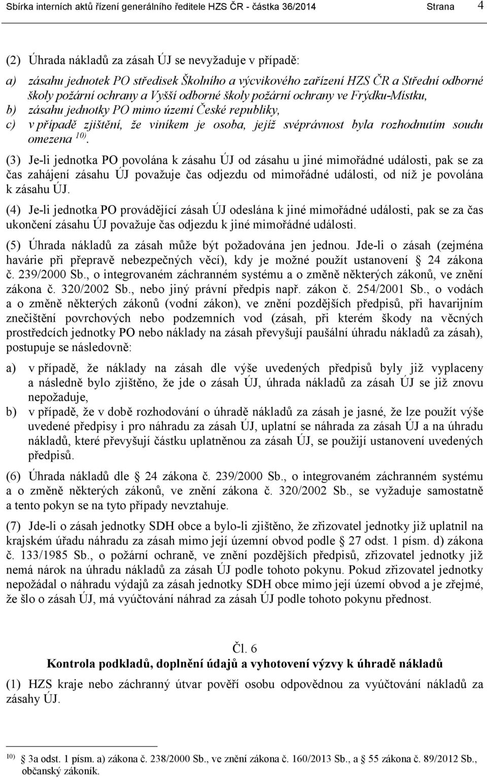osoba, jejíž svéprávnost byla rozhodnutím soudu omezena 10).