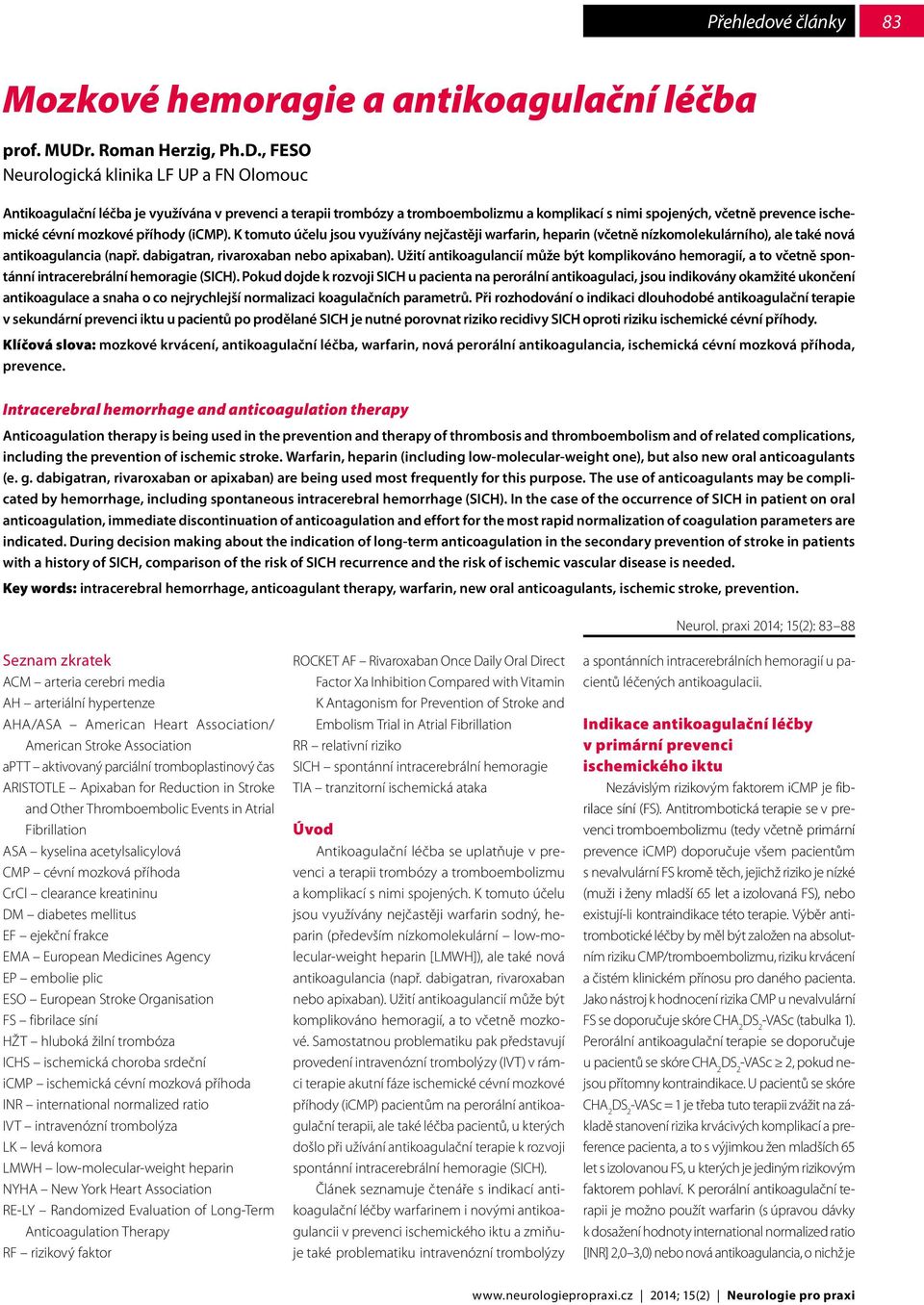 , FESO Neurologická klinika LF UP a FN Olomouc Antikoagulační léčba je využívána v prevenci a terapii trombózy a tromboembolizmu a komplikací s nimi spojených, včetně prevence ischemické cévní