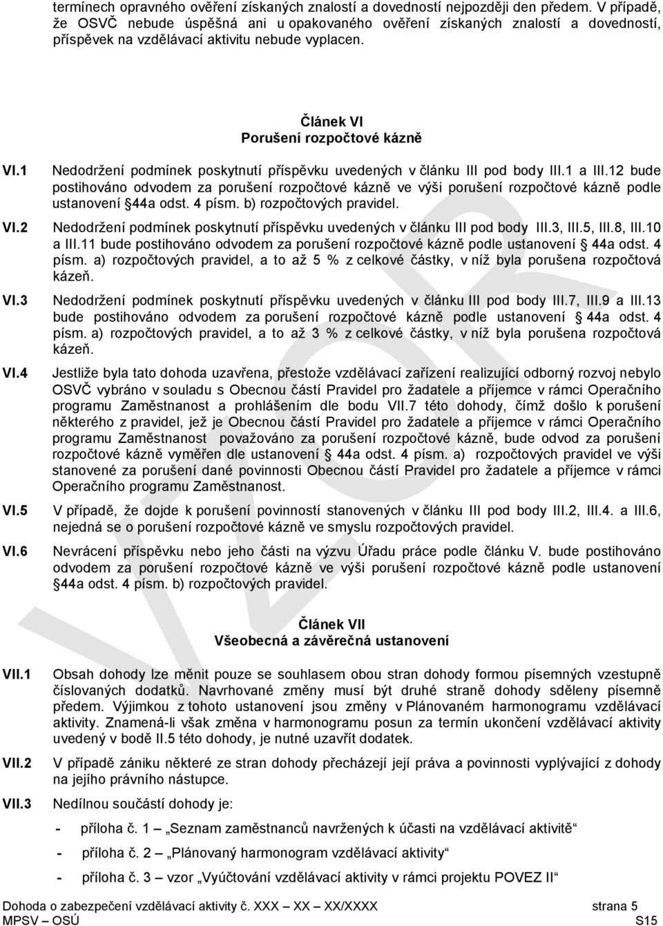 4 VI.5 VI.6 Nedodržení podmínek poskytnutí příspěvku uvedených v článku III pod body III.1 a III.