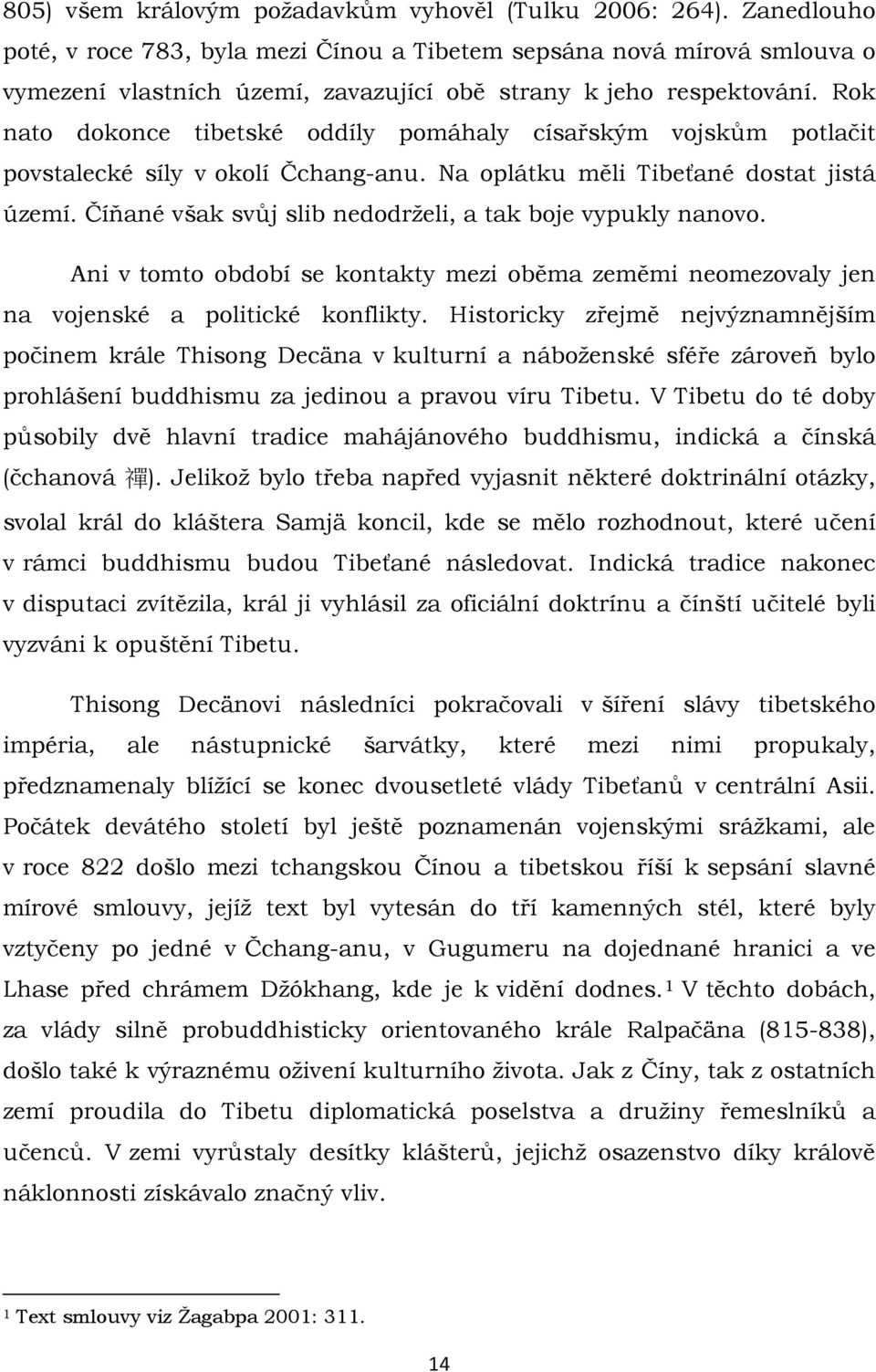 Rok nato dokonce tibetské oddíly pomáhaly císařským vojskům potlačit povstalecké síly v okolí Čchang-anu. Na oplátku měli Tibeťané dostat jistá území.