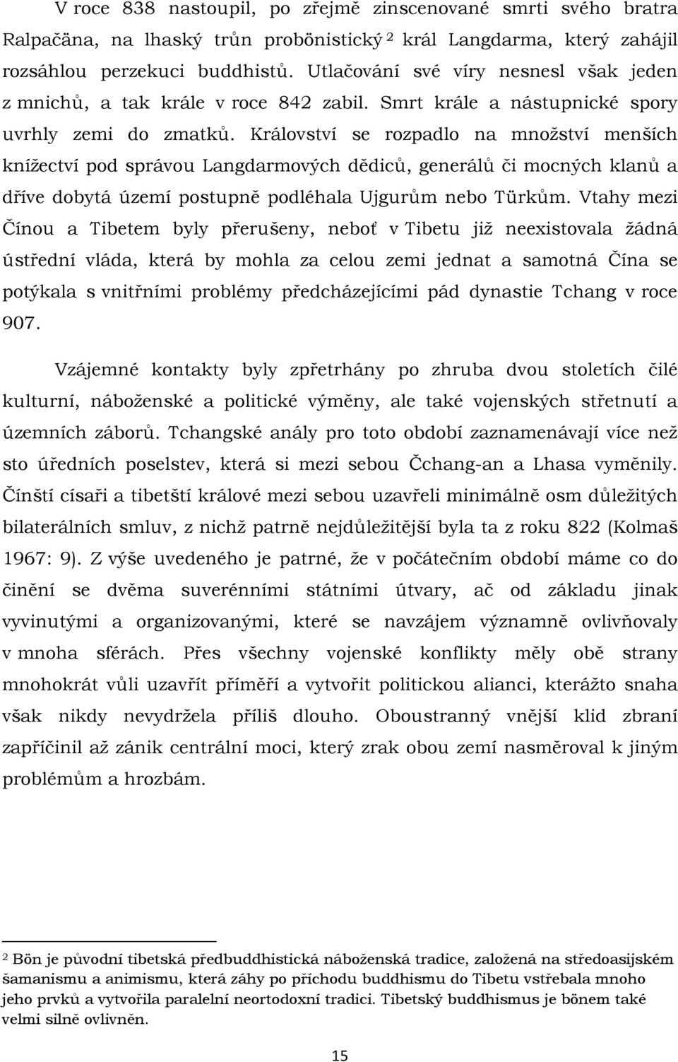 Království se rozpadlo na množství menších knížectví pod správou Langdarmových dědiců, generálů či mocných klanů a dříve dobytá území postupně podléhala Ujgurům nebo Türkům.