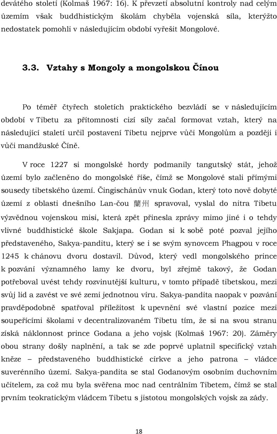 určil postavení Tibetu nejprve vůči Mongolům a později i vůči mandžuské Číně.