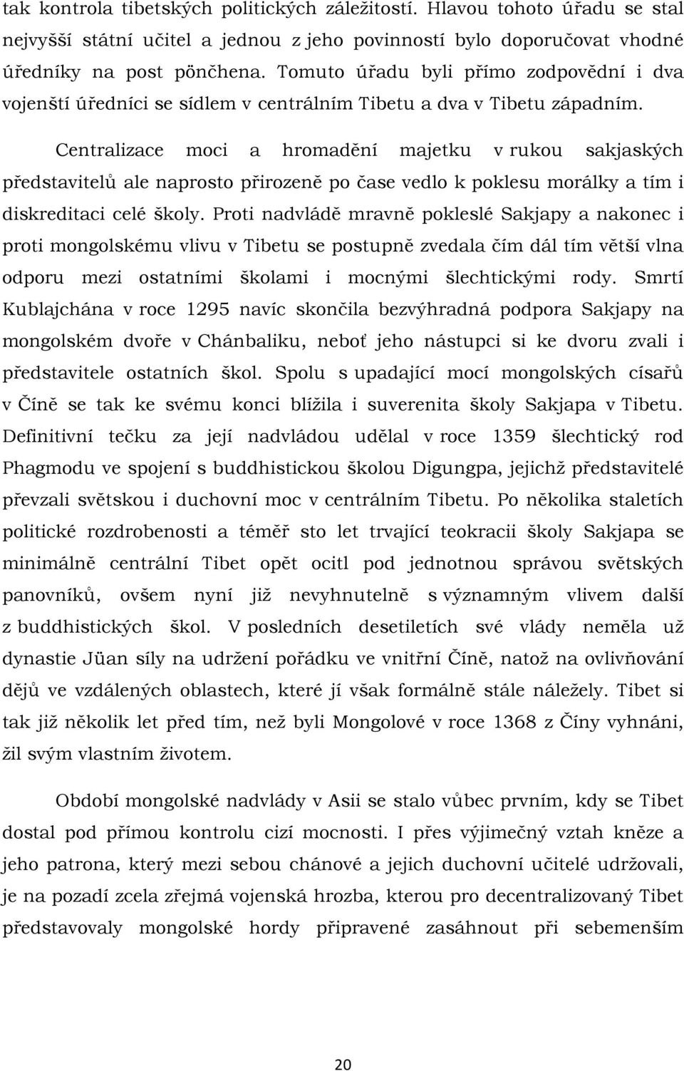 Centralizace moci a hromadění majetku v rukou sakjaských představitelů ale naprosto přirozeně po čase vedlo k poklesu morálky a tím i diskreditaci celé školy.
