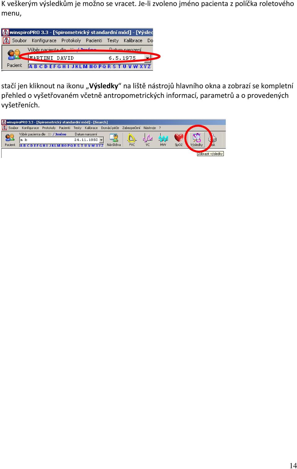kliknout na ikonu Výsledky na liště nástrojů hlavního okna a zobrazí se