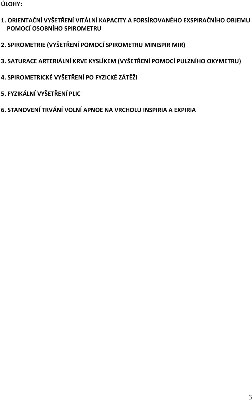 SPIROMETRU 2. SPIROMETRIE (VYŠETŘENÍ POMOCÍ SPIROMETRU MINISPIR MIR) 3.