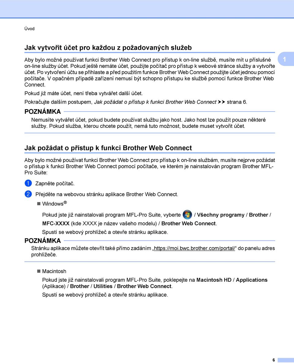 Po vytvoření účtu se přihlaste a před použitím funkce Brother Web Connect použijte účet jednou pomocí počítače.