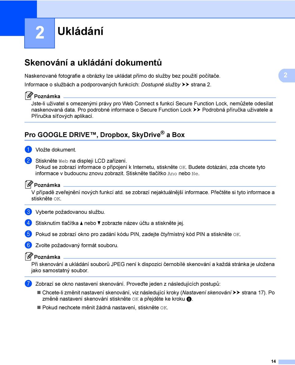 Pro podrobné informace o Secure Function Lock uu Podrobná příručka uživatele a Příručka síťových aplikací. Pro GOOGLE DRIVE, Dropbox, SkyDrive a Box 2 a Vložte dokument.