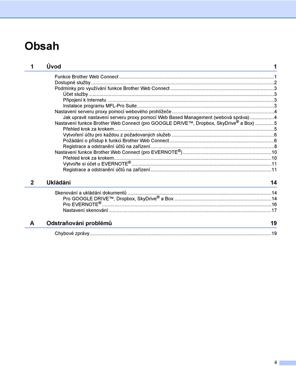 ..4 Nastavení funkce Brother Web Connect (pro GOOGLE DRIVE, Dropbox, SkyDrive a Box)...5 Přehled krok za krokem...5 Vytvoření účtu pro každou z požadovaných služeb.