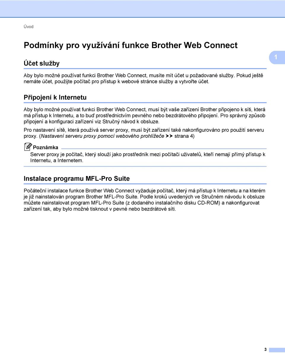 Připojení k Internetu Aby bylo možné používat funkci Brother Web Connect, musí být vaše zařízení Brother připojeno k síti, která má přístup k Internetu, a to buď prostřednictvím pevného nebo