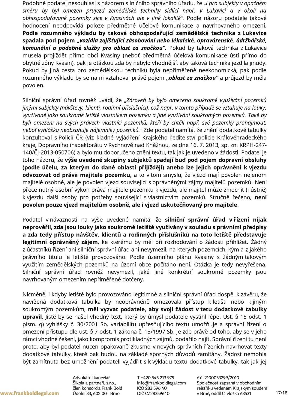 Podle rozumného výkladu by taková obhospodařující zemědělská technika z Lukavice spadala pod pojem vozidla zajišťující zásobování nebo lékařské, opravárenské, údržbářské, komunální a podobné služby