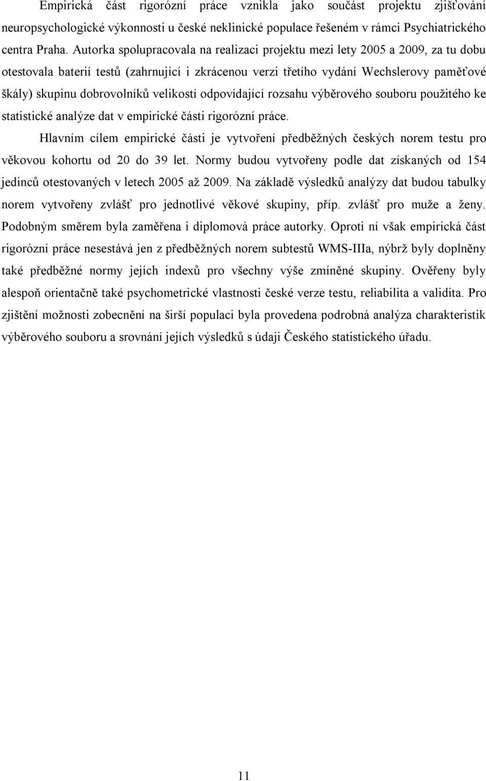 velikostí odpovídající rozsahu výběrového souboru použitého ke statistické analýze dat v empirické části rigorózní práce.