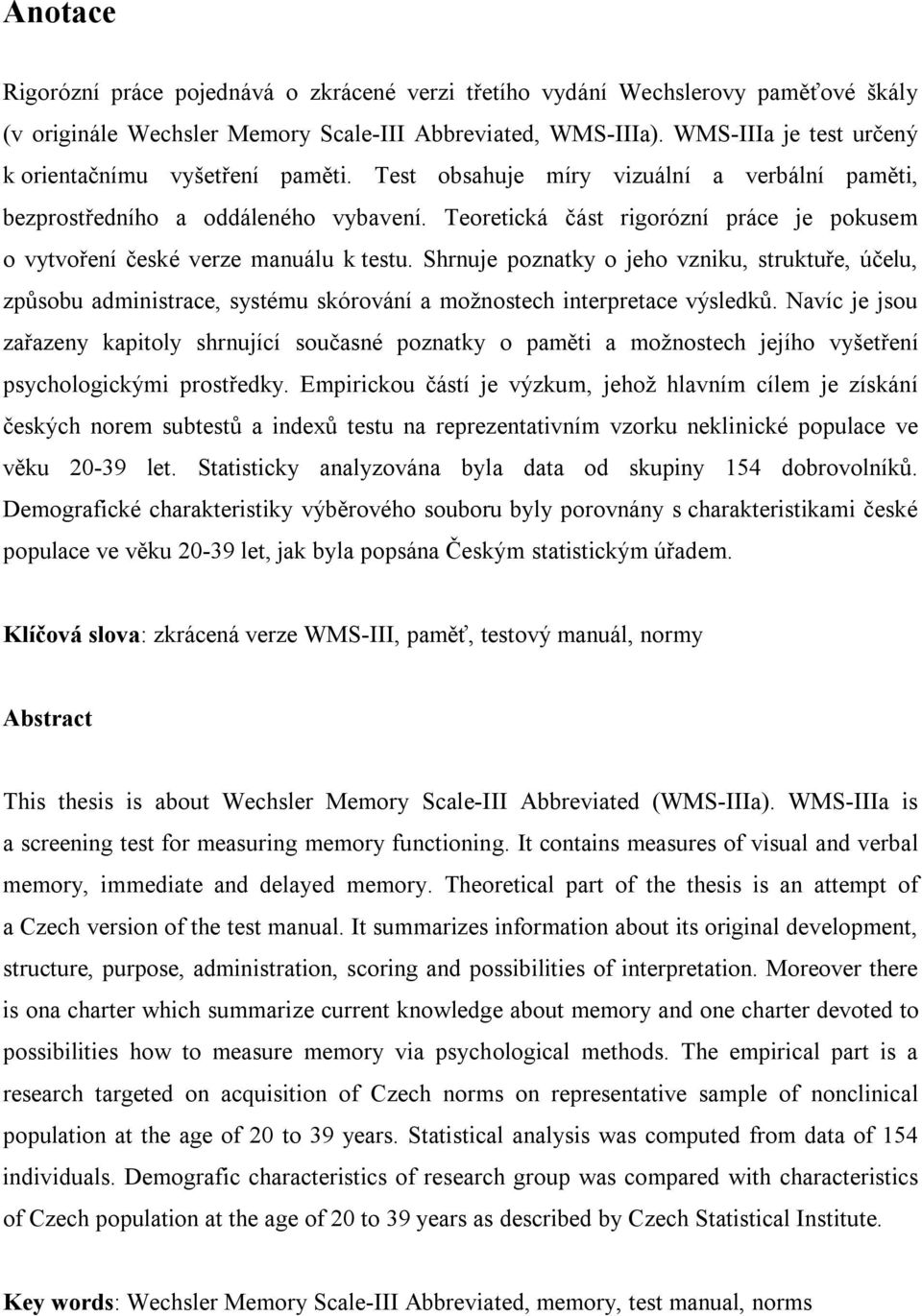 Teoretická část rigorózní práce je pokusem o vytvoření české verze manuálu k testu.