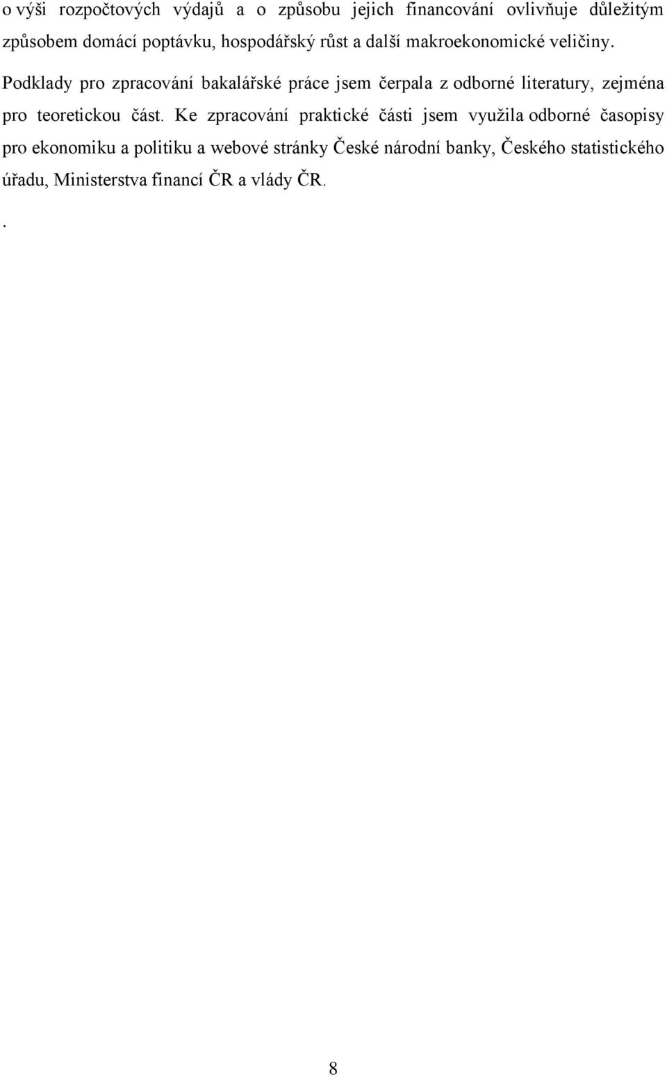 Podklady pro zpracování bakalářské práce jsem čerpala z odborné literatury, zejména pro teoretickou část.