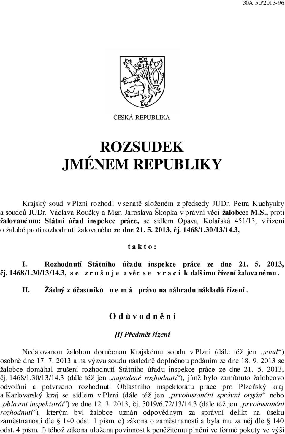 1468/1.30/13/14.3, t a k t o : I. Rozhodnutí Státního úřadu inspekce práce ze dne 21. 5. 2013, čj. 1468/1.30/13/14.3, s e z r u š u j e a věc s e v r a c í k dalšímu řízení žalovanému. II.