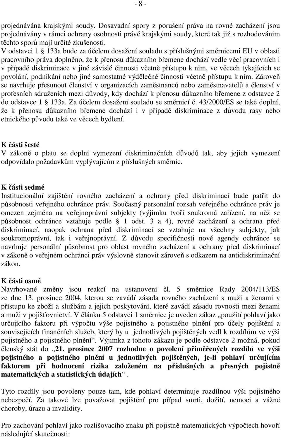 V odstavci 1 133a bude za účelem dosažení souladu s příslušnými směrnicemi EU v oblasti pracovního práva doplněno, že k přenosu důkazního břemene dochází vedle věcí pracovních i v případě