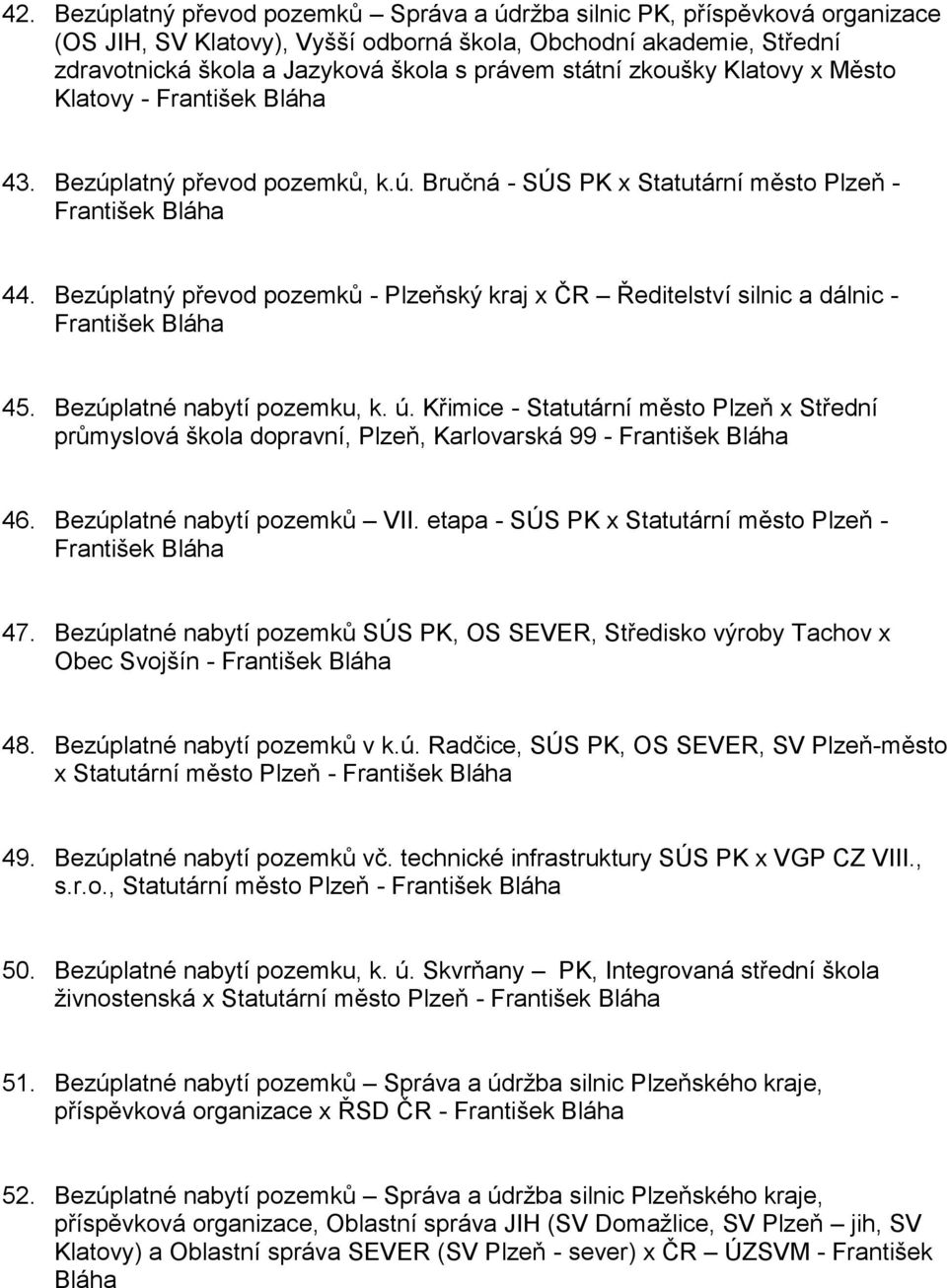 Bezúplatný převod pozemků - Plzeňský kraj x ČR Ředitelství silnic a dálnic - 45. Bezúplatné nabytí pozemku, k. ú.