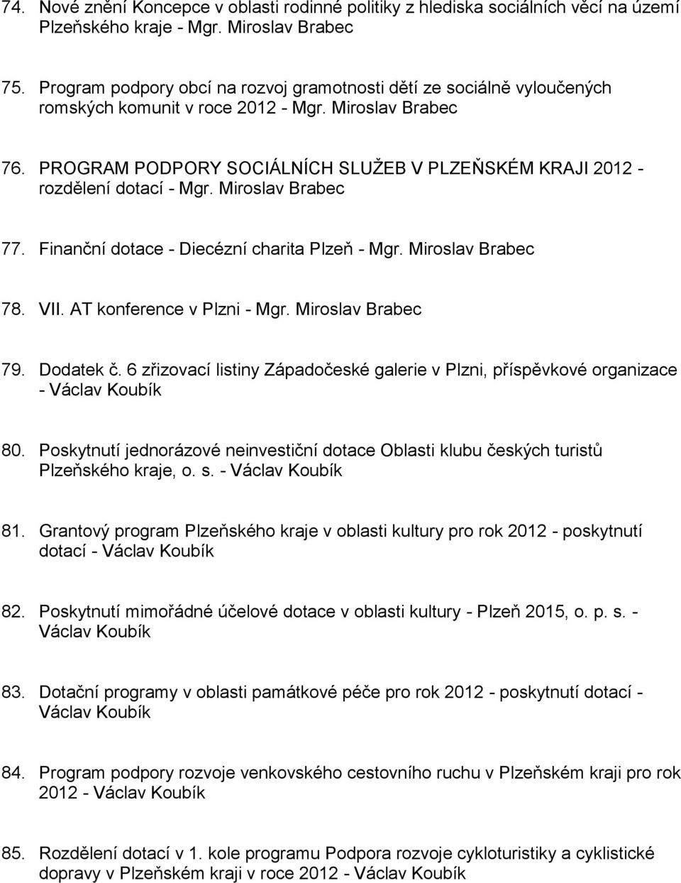 PROGRAM PODPORY SOCIÁLNÍCH SLUŽEB V PLZEŇSKÉM KRAJI 2012 - rozdělení dotací - Mgr. Miroslav Brabec 77. Finanční dotace - Diecézní charita Plzeň - Mgr. Miroslav Brabec 78. VII.
