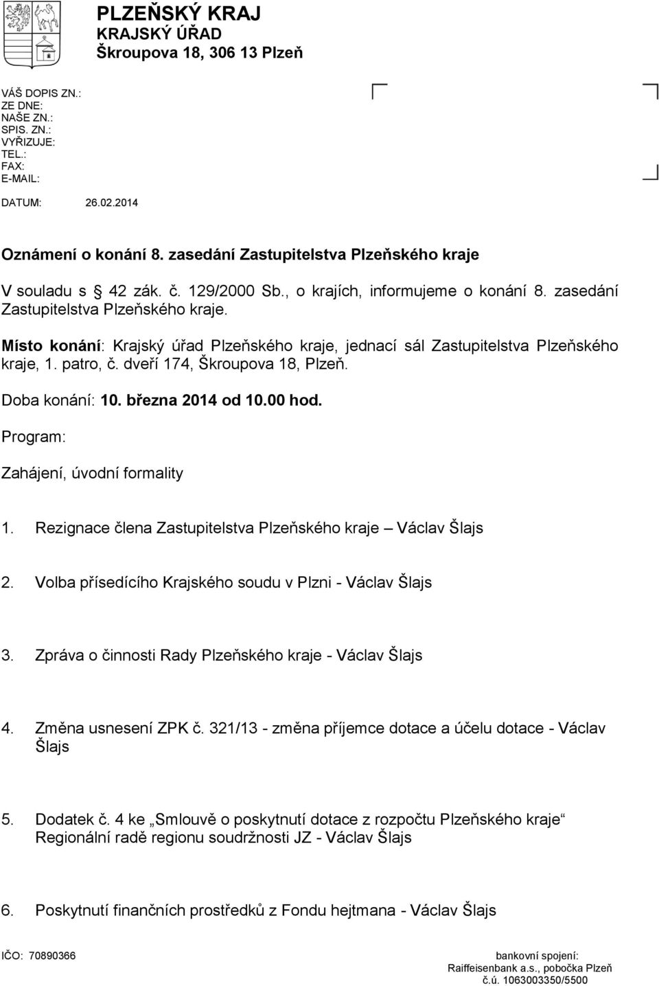 Místo konání: Krajský úřad Plzeňského kraje, jednací sál Zastupitelstva Plzeňského kraje, 1. patro, č. dveří 174, Škroupova 18, Plzeň. Doba konání: 10. března 2014 od 10.00 hod.