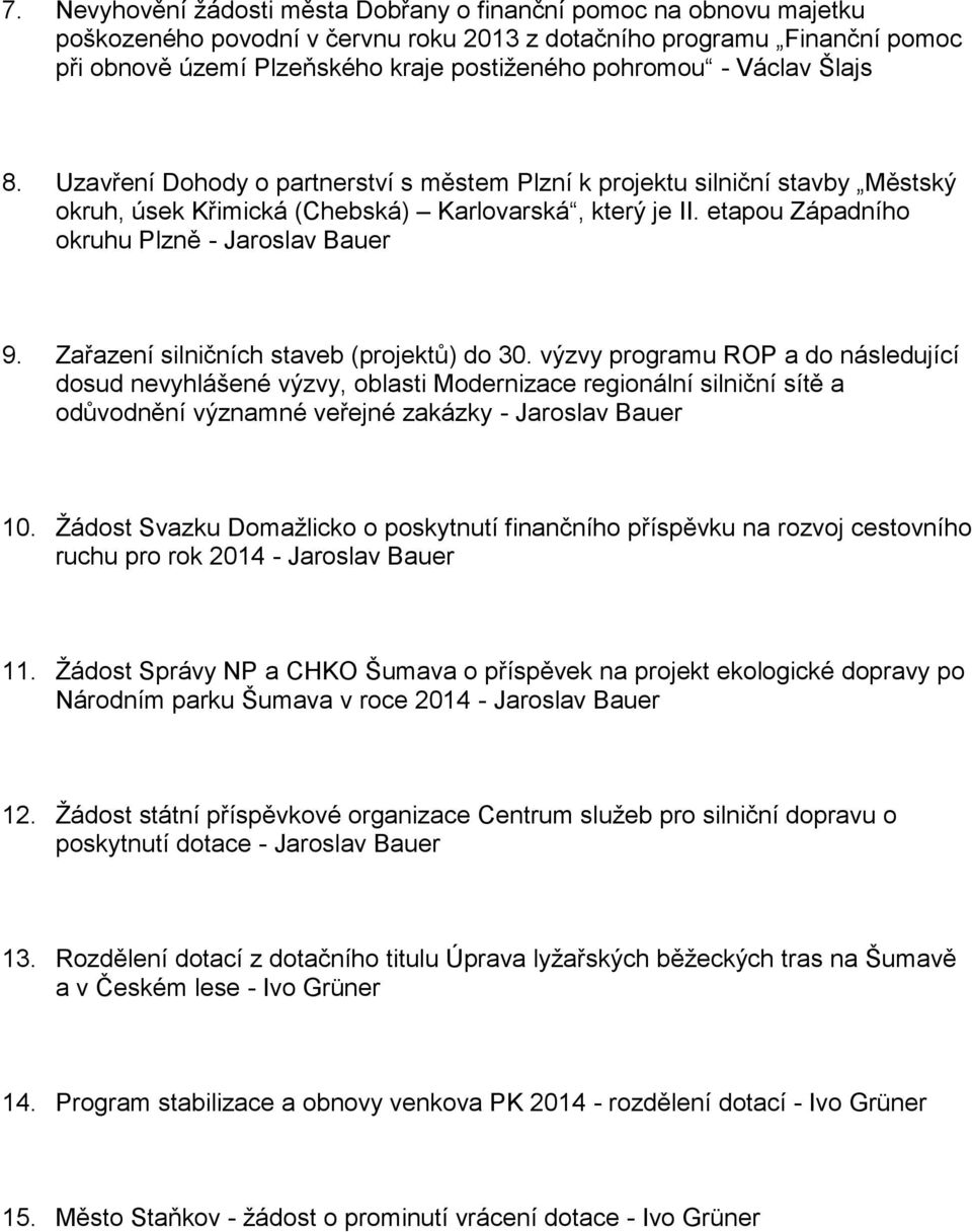 etapou Západního okruhu Plzně - Jaroslav Bauer 9. Zařazení silničních staveb (projektů) do 30.