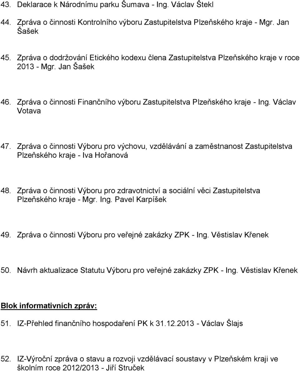 Zpráva o činnosti Výboru pro výchovu, vzdělávání a zaměstnanost Zastupitelstva Plzeňského kraje - Iva Hořanová 48.