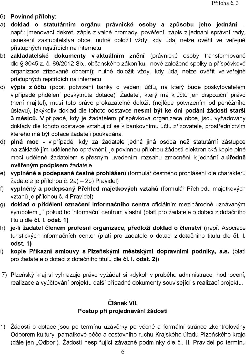 internetu b) zakladatelské dokumenty v aktuálním znění (právnické osoby transformované dle 3045 z. č. 89/2012 Sb.